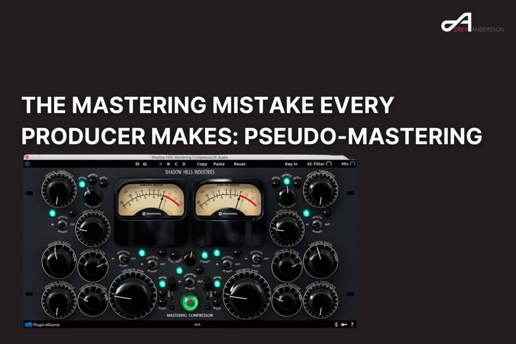 The Mastering Mistake Every Producer Makes Pseudo-Mastering
